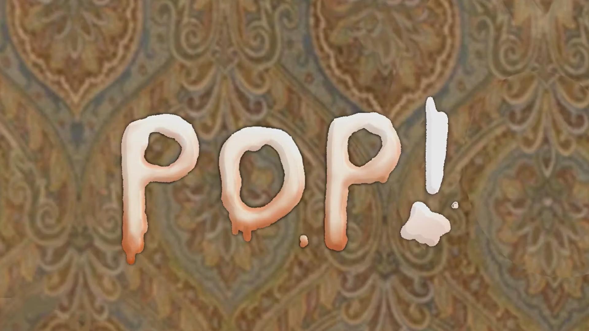 POP! POP!