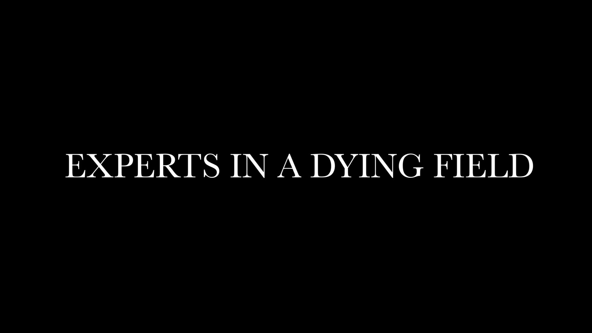 Experts In A Dying Field Experts In A Dying Field
